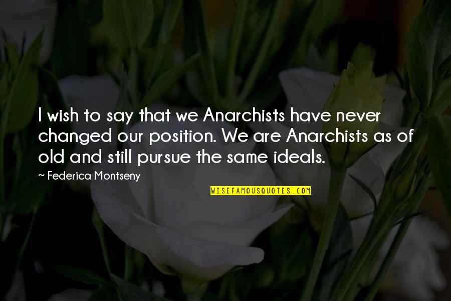 Liskies Quotes By Federica Montseny: I wish to say that we Anarchists have Liskies Quotes By Federica Montseny: I wish to say that we Anarchists have