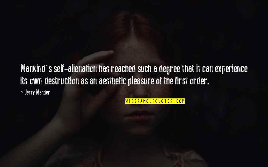 Liskies Quotes By Jerry Mander: Mankind's self-alienation has reached such a degree that Liskies Quotes By Jerry Mander: Mankind's self-alienation has reached such a degree that