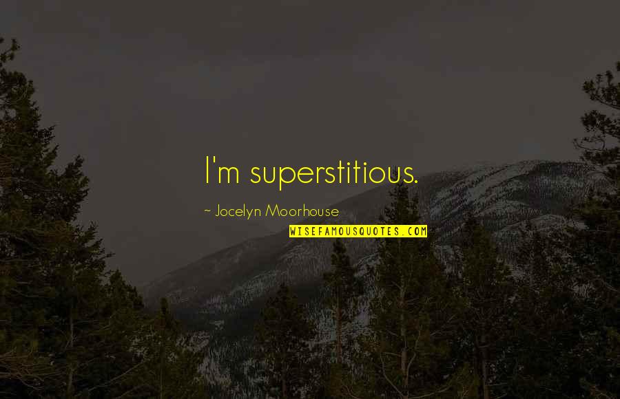 Lislamisme Quotes By Jocelyn Moorhouse: I'm superstitious.