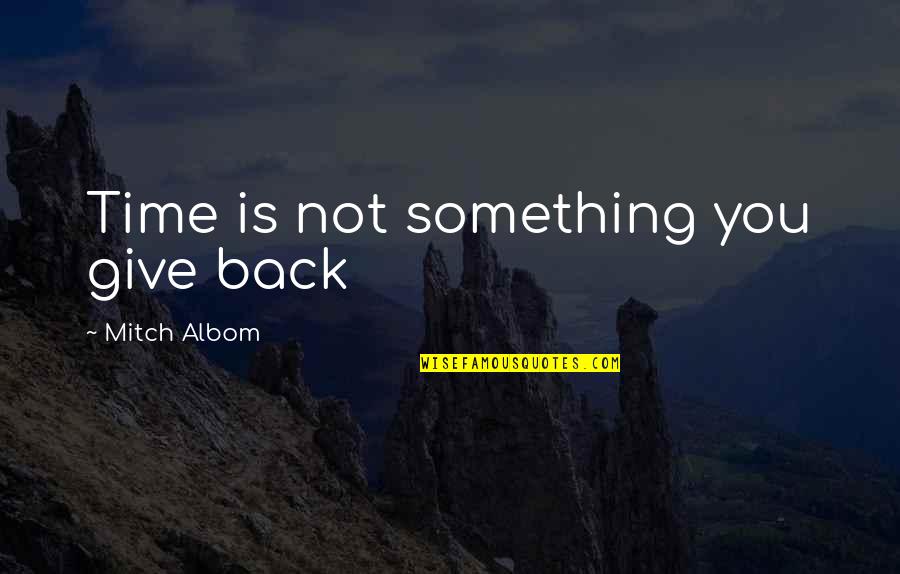 Lislamisme Quotes By Mitch Albom: Time is not something you give back