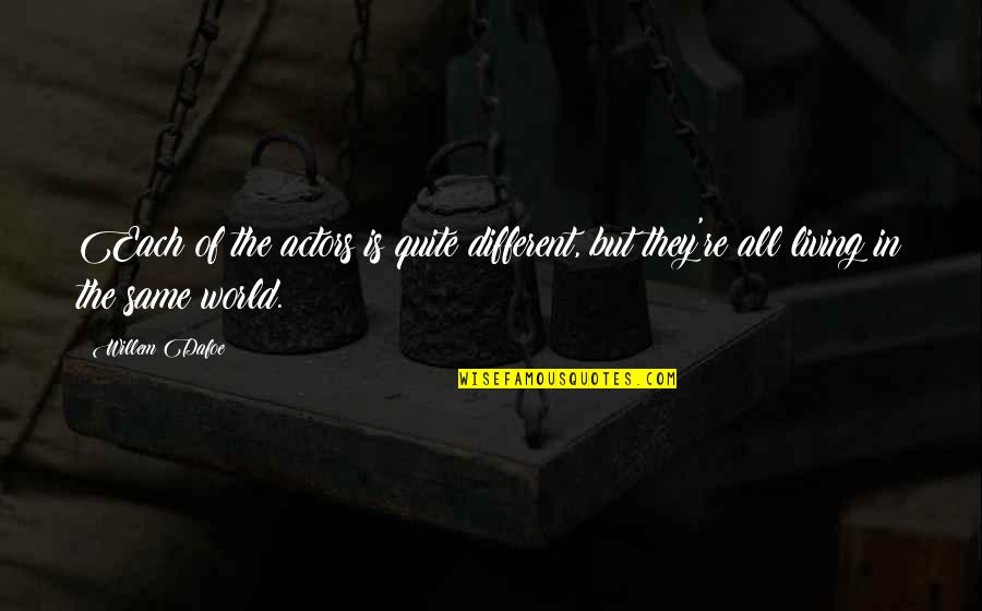 Lislamisme Radical Quotes By Willem Dafoe: Each of the actors is quite different, but