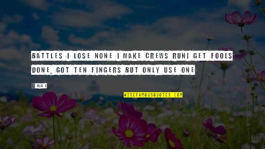 L'isle Quotes By Big L: Battles I lose none I make crews runI