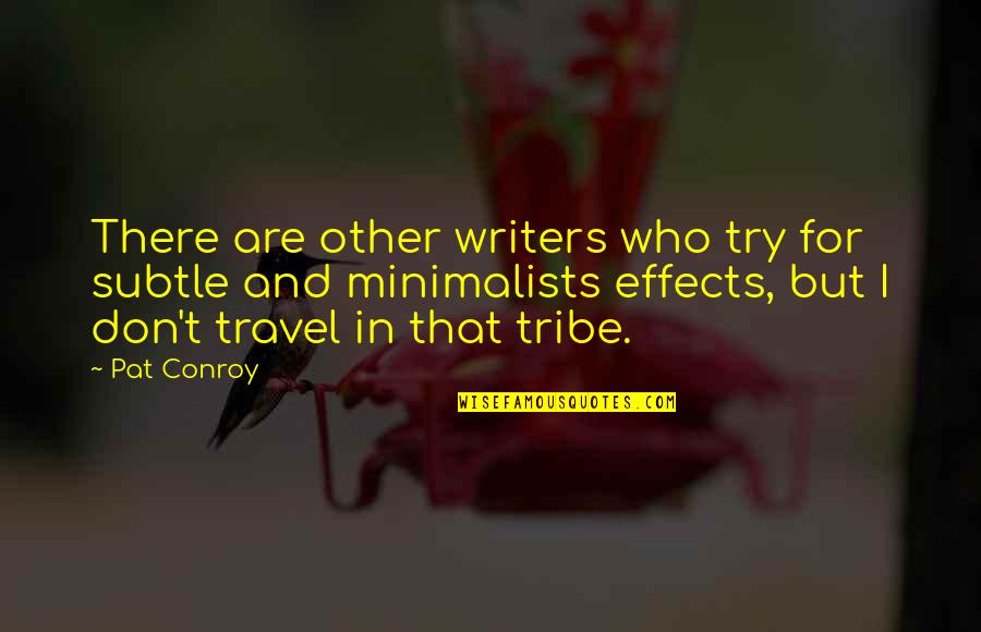 Lisolac Quotes By Pat Conroy: There are other writers who try for subtle Lisolac Quotes By Pat Conroy: There are other writers who try for subtle