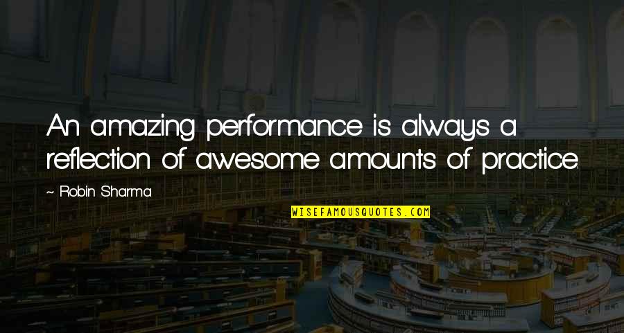 Lisolac Quotes By Robin Sharma: An amazing performance is always a reflection of