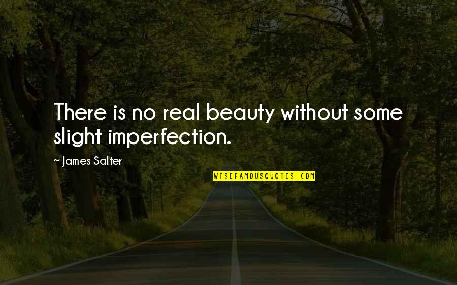Lisondra Parrot Quotes By James Salter: There is no real beauty without some slight Lisondra Parrot Quotes By James Salter: There is no real beauty without some slight