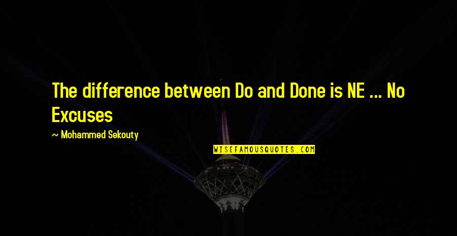 Lisonja Definicion Quotes By Mohammed Sekouty: The difference between Do and Done is NE