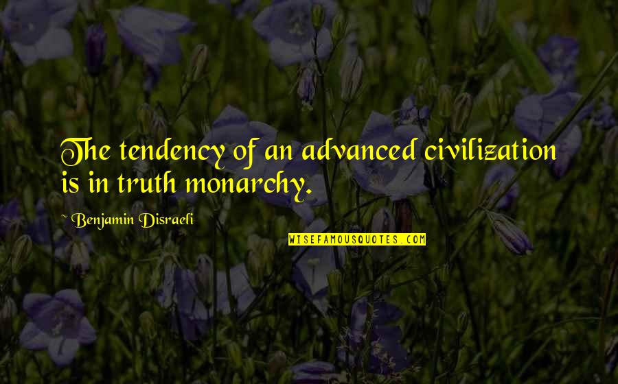 Lisovsky Nabytek Quotes By Benjamin Disraeli: The tendency of an advanced civilization is in Lisovsky Nabytek Quotes By Benjamin Disraeli: The tendency of an advanced civilization is in