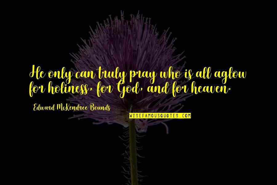 Lisowska Ewelina Quotes By Edward McKendree Bounds: He only can truly pray who is all Lisowska Ewelina Quotes By Edward McKendree Bounds: He only can truly pray who is all