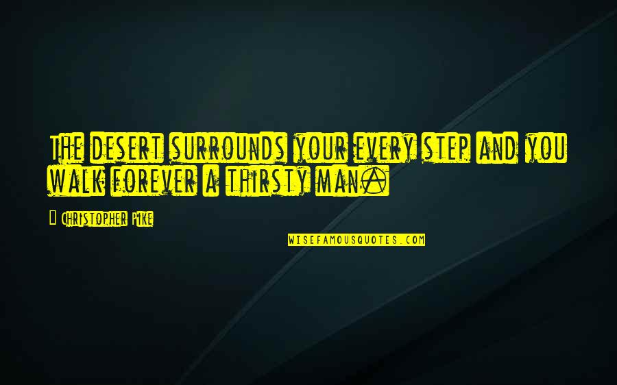 Lisowska W Quotes By Christopher Pike: The desert surrounds your every step and you