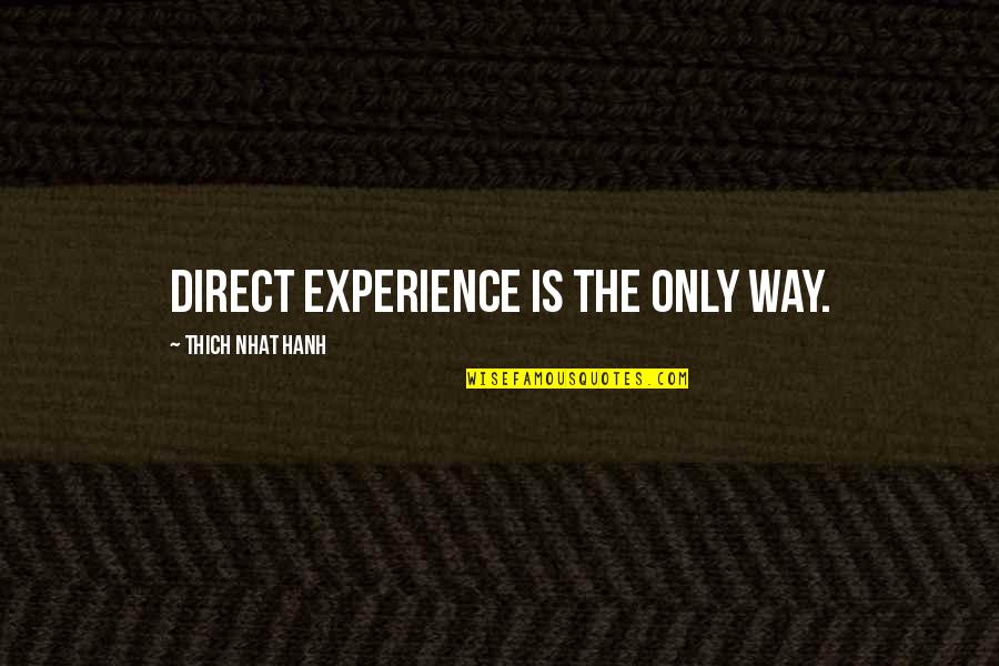 Lisowska W Quotes By Thich Nhat Hanh: Direct experience is the only way.