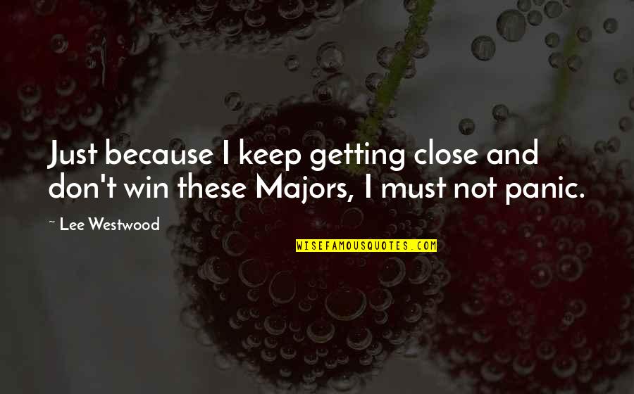 Lisowski Walter Quotes By Lee Westwood: Just because I keep getting close and don't