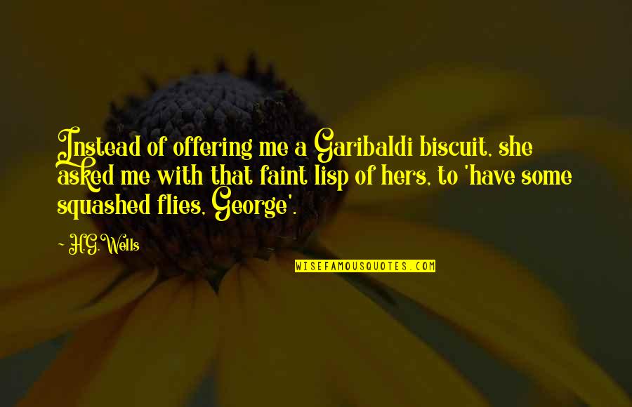 Lisp Quotes By H.G.Wells: Instead of offering me a Garibaldi biscuit, she