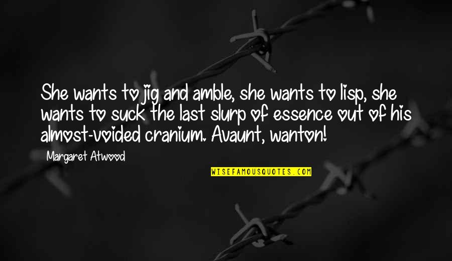 Lisp'd Quotes By Margaret Atwood: She wants to jig and amble, she wants