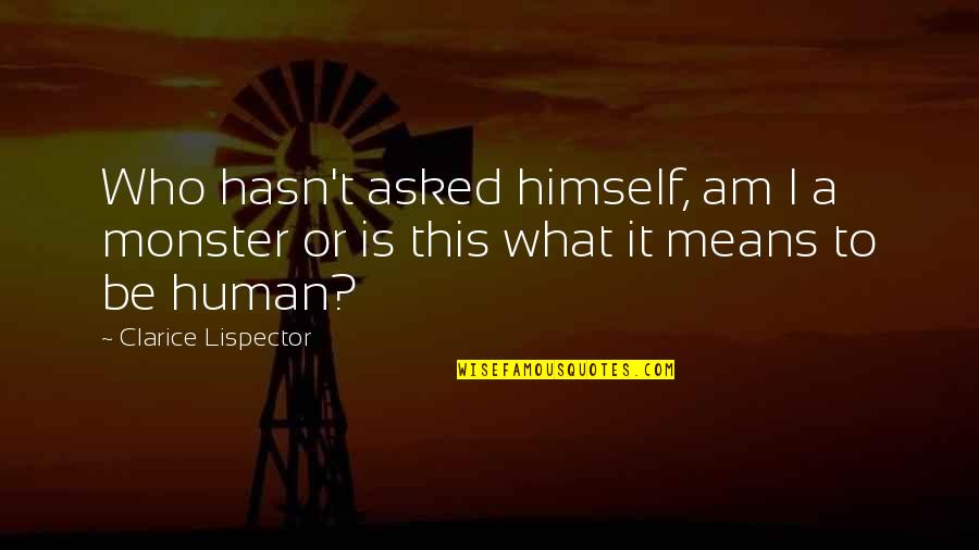 Lispector Clarice Quotes By Clarice Lispector: Who hasn't asked himself, am I a monster