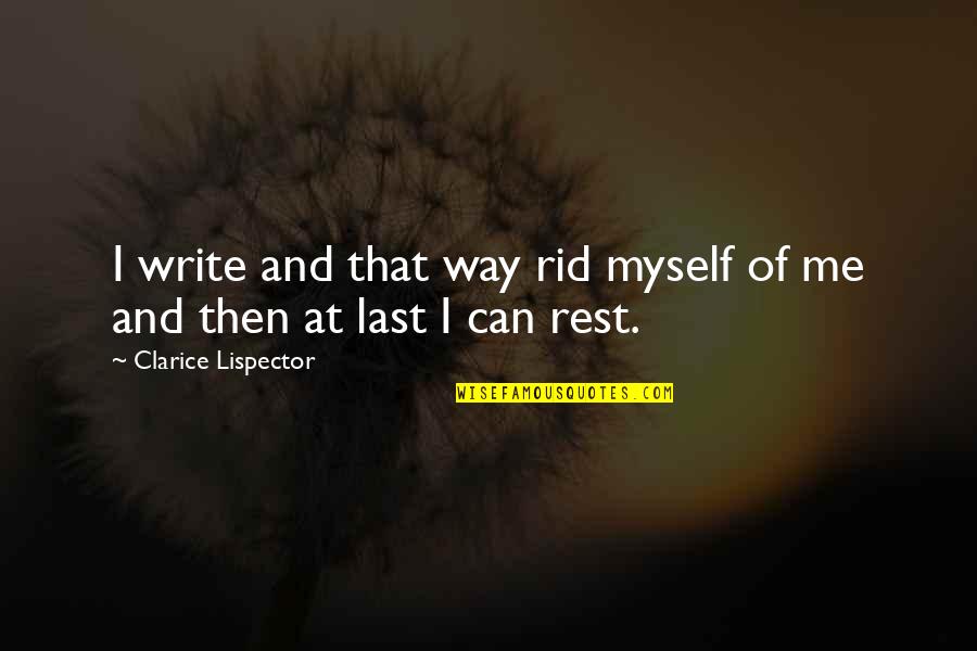 Lispector Clarice Quotes By Clarice Lispector: I write and that way rid myself of Lispector Clarice Quotes By Clarice Lispector: I write and that way rid myself of