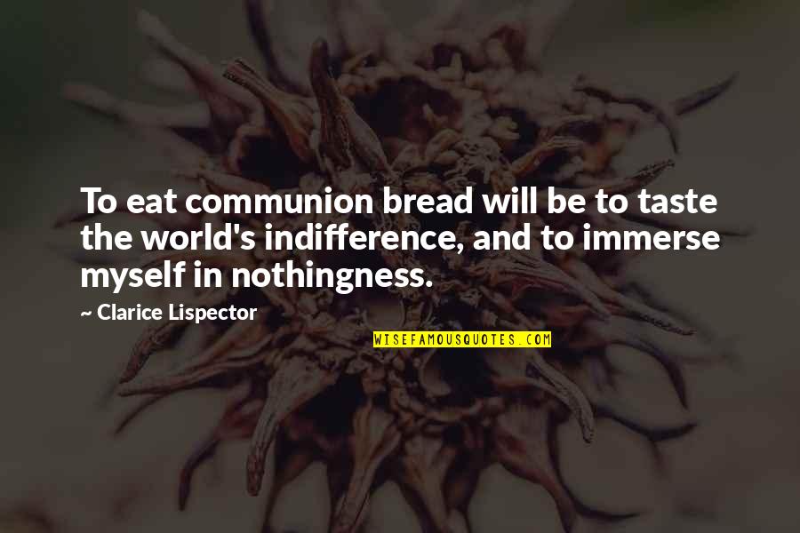 Lispector Clarice Quotes By Clarice Lispector: To eat communion bread will be to taste