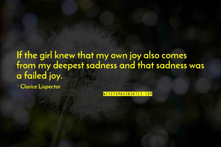 Lispector Clarice Quotes By Clarice Lispector: If the girl knew that my own joy Lispector Clarice Quotes By Clarice Lispector: If the girl knew that my own joy