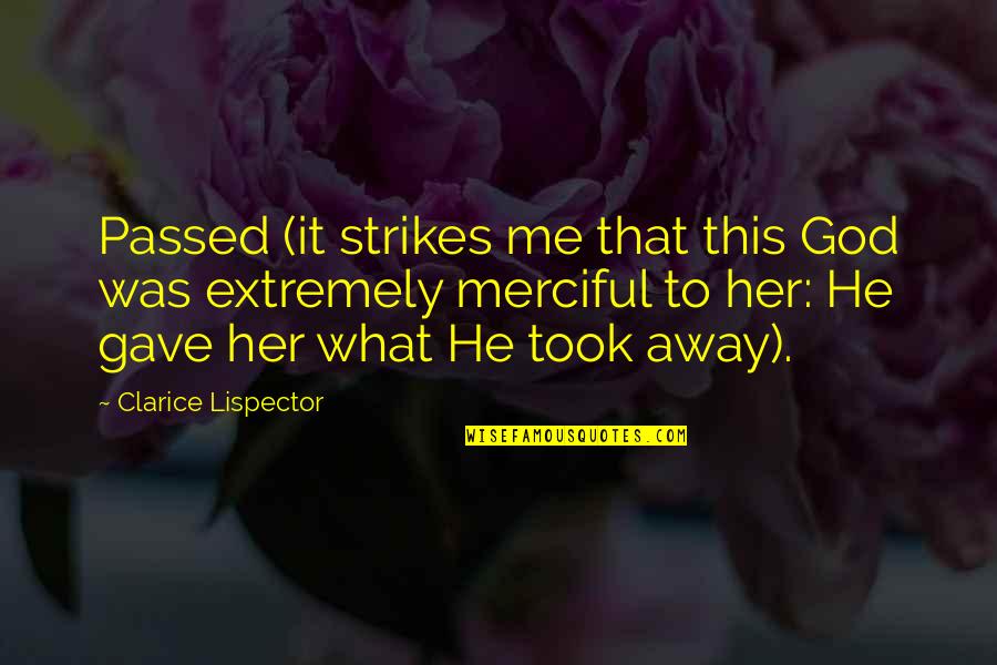 Lispector Clarice Quotes By Clarice Lispector: Passed (it strikes me that this God was