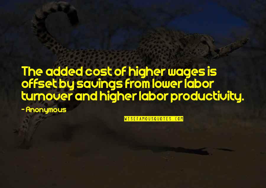 Lisped Means Quotes By Anonymous: The added cost of higher wages is offset
