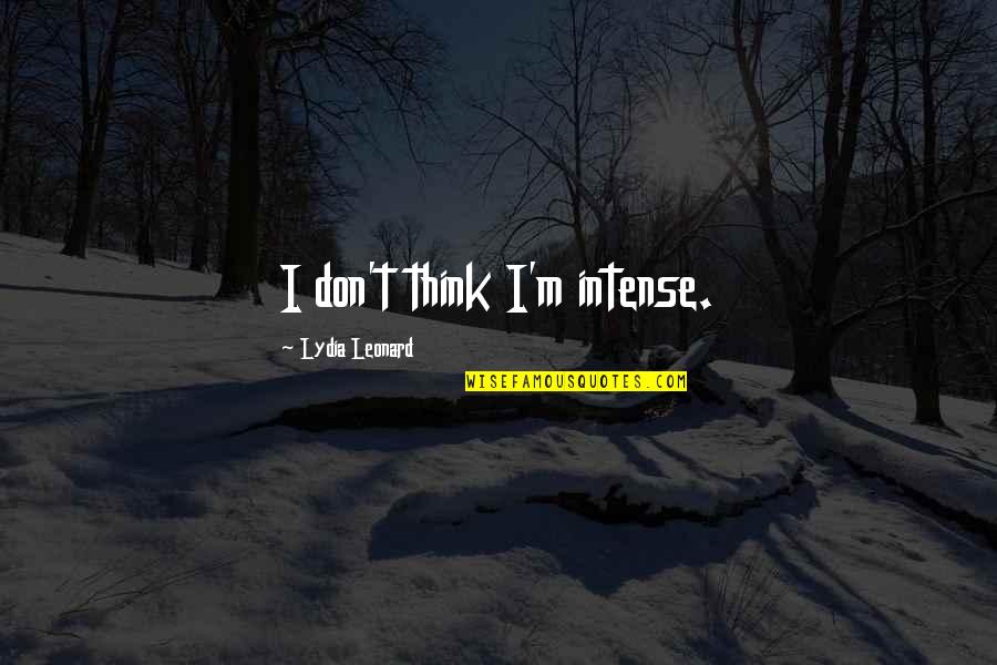 Lisped The Snake Quotes By Lydia Leonard: I don't think I'm intense. Lisped The Snake Quotes By Lydia Leonard: I don't think I'm intense.