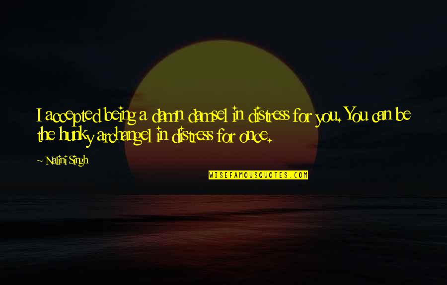 Lispeth Analysis Quotes By Nalini Singh: I accepted being a damn damsel in distress Lispeth Analysis Quotes By Nalini Singh: I accepted being a damn damsel in distress