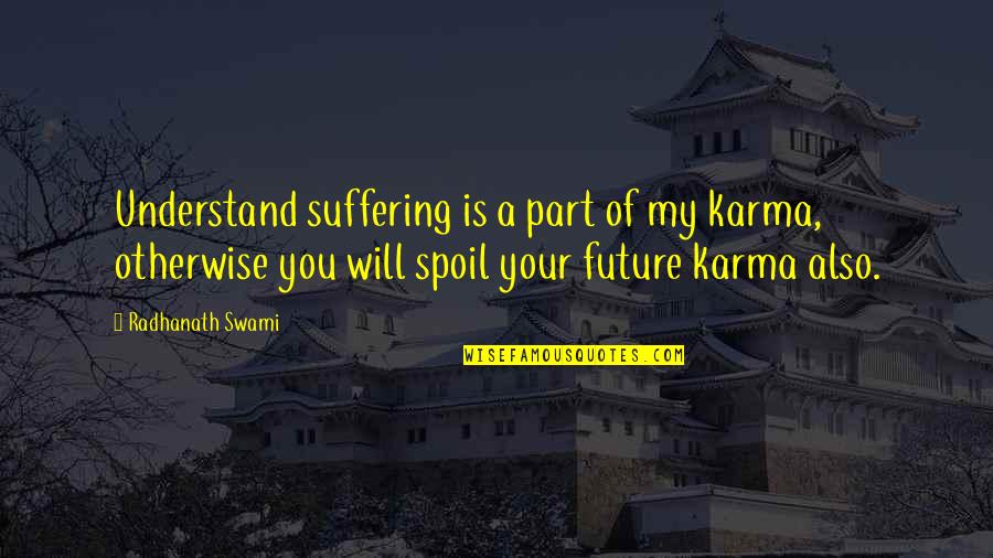 Lisping Attractive Quotes By Radhanath Swami: Understand suffering is a part of my karma,