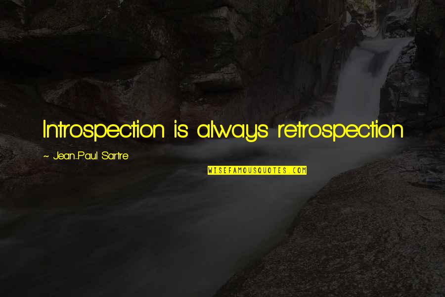 Lisping High School Quotes By Jean-Paul Sartre: Introspection is always retrospection