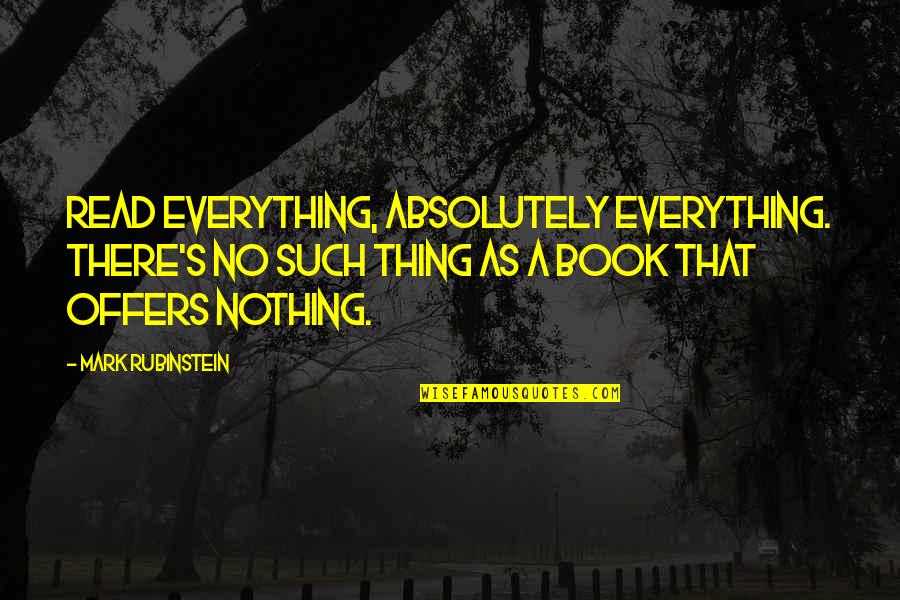 Lisping High School Quotes By Mark Rubinstein: Read everything, absolutely everything. There's no such thing