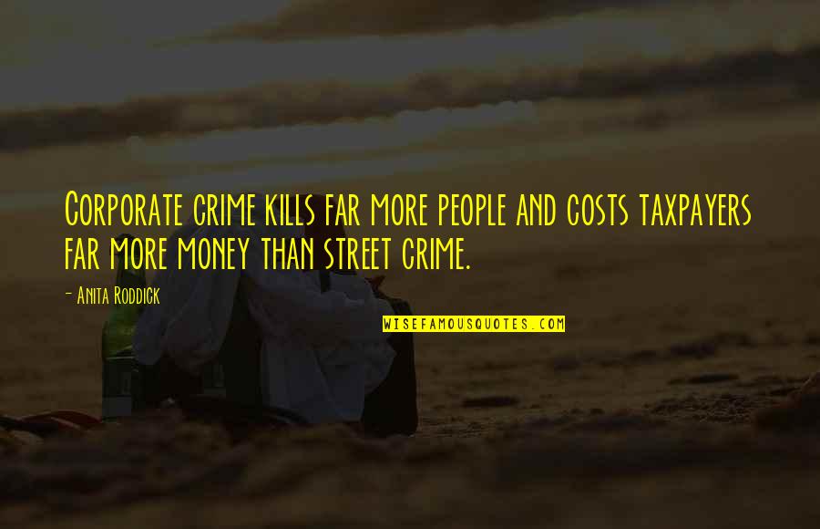 Lisping Television Quotes By Anita Roddick: Corporate crime kills far more people and costs Lisping Television Quotes By Anita Roddick: Corporate crime kills far more people and costs