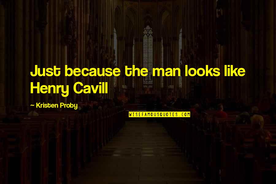 Lisps Quotes By Kristen Proby: Just because the man looks like Henry Cavill