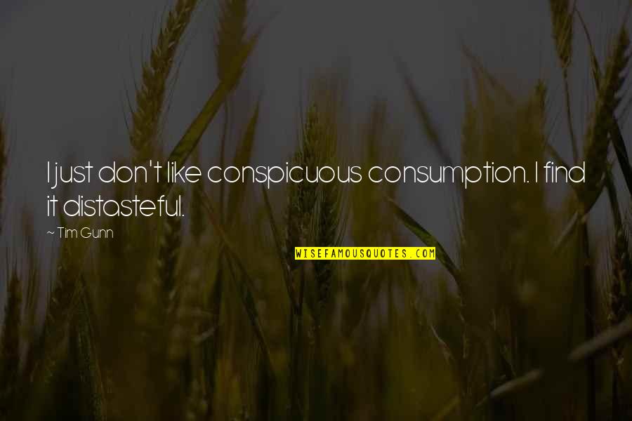 Lisps Succulents Quotes By Tim Gunn: I just don't like conspicuous consumption. I find