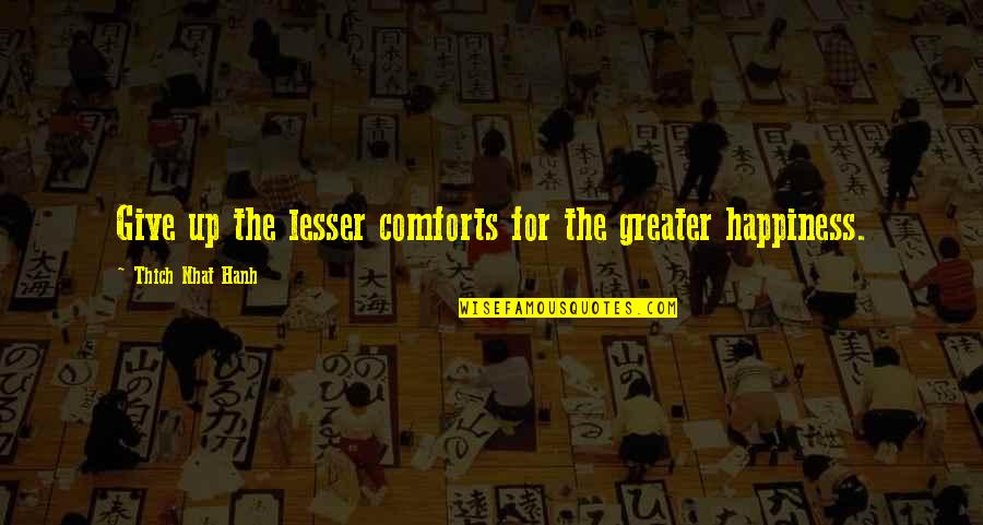 Lissa Dragomir Quotes By Thich Nhat Hanh: Give up the lesser comforts for the greater