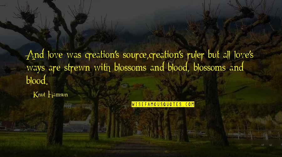 Lissa Scoreboard Quotes By Knut Hamsun: And love was creation's source,creation's ruler;but all love's Lissa Scoreboard Quotes By Knut Hamsun: And love was creation's source,creation's ruler;but all love's
