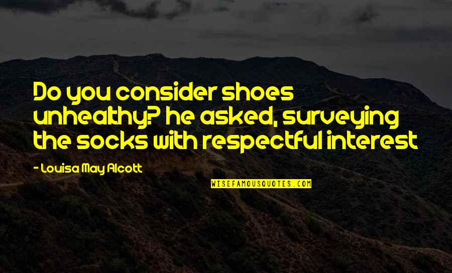 Lissa Scoreboard Quotes By Louisa May Alcott: Do you consider shoes unhealthy? he asked, surveying Lissa Scoreboard Quotes By Louisa May Alcott: Do you consider shoes unhealthy? he asked, surveying