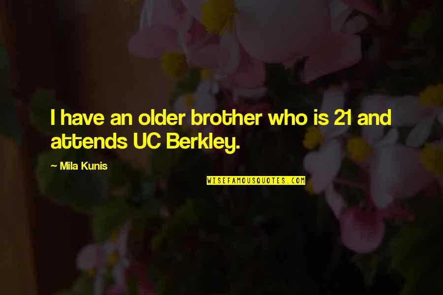 Lissa Scoreboard Quotes By Mila Kunis: I have an older brother who is 21