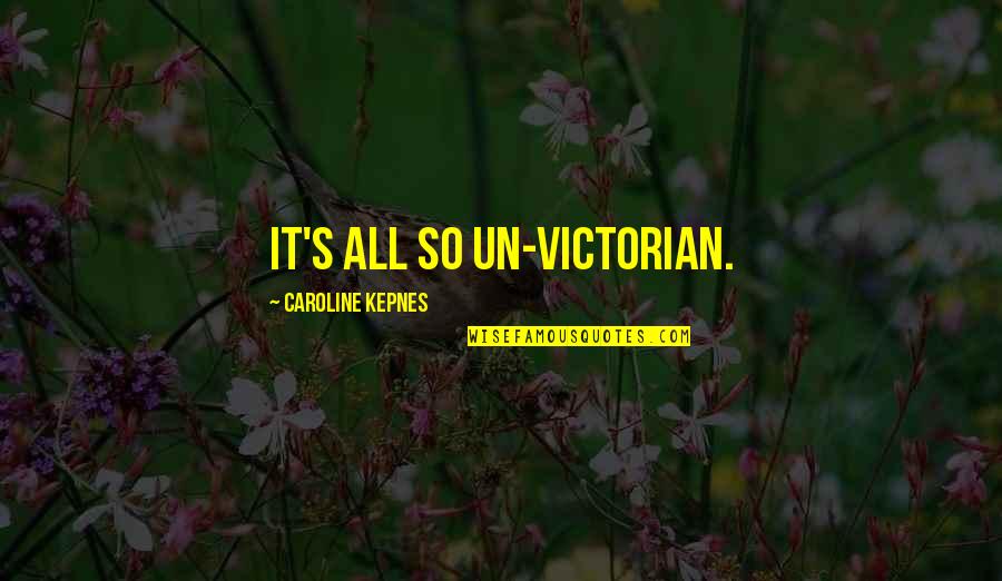 Lissabon Quotes By Caroline Kepnes: It's all so un-Victorian.