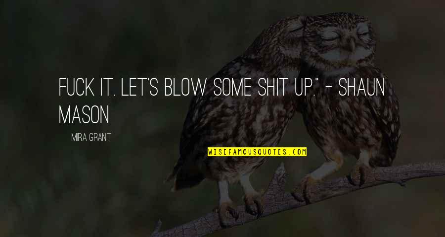 Lissandra Mid Quotes By Mira Grant: Fuck it. Let's blow some shit up." - Lissandra Mid Quotes By Mira Grant: Fuck it. Let's blow some shit up." -