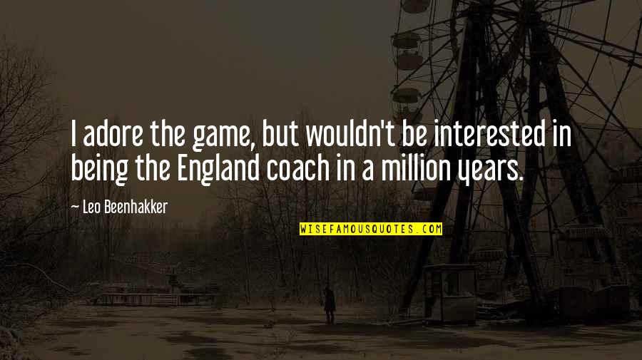Lissandra Probuilds Quotes By Leo Beenhakker: I adore the game, but wouldn't be interested
