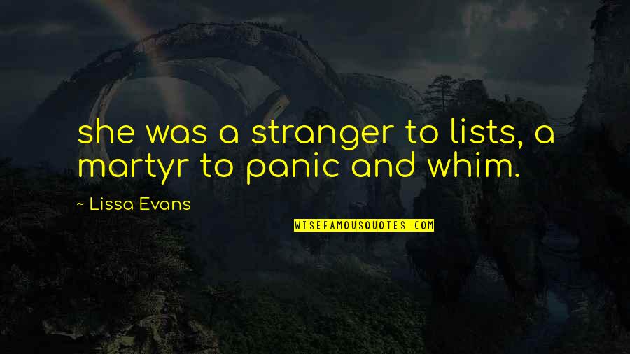 Lissa's Quotes By Lissa Evans: she was a stranger to lists, a martyr