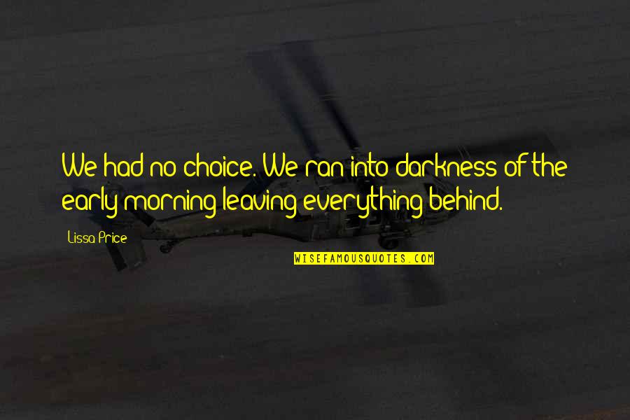 Lissa's Quotes By Lissa Price: We had no choice. We ran into darkness