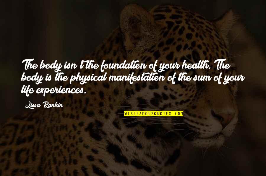 Lissa's Quotes By Lissa Rankin: The body isn't the foundation of your health.