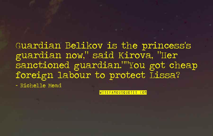 Lissa's Quotes By Richelle Mead: Guardian Belikov is the princess's guardian now," said