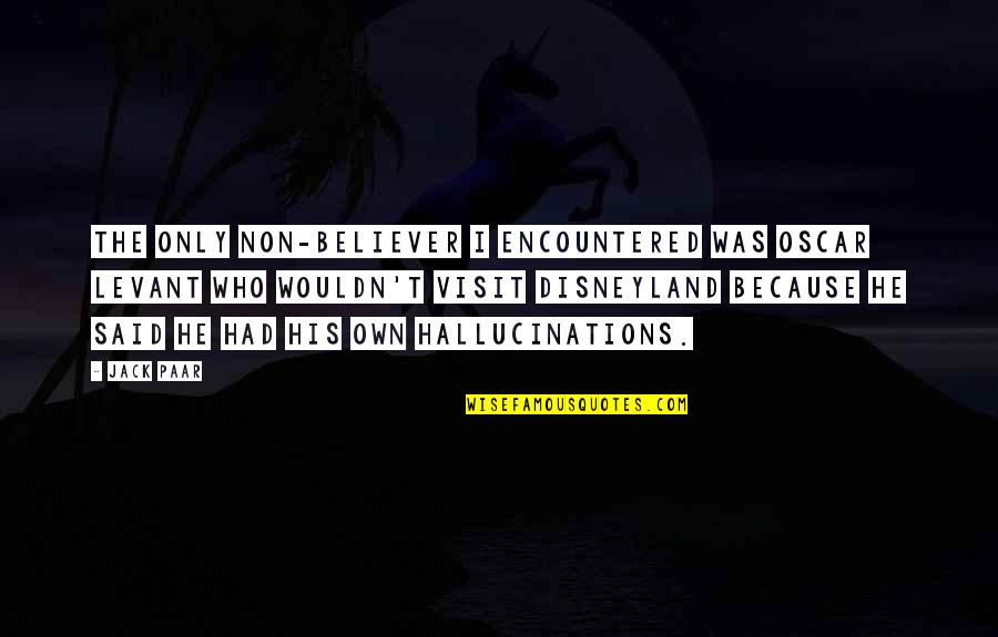Lissauer Eriks Quotes By Jack Paar: The only non-believer I encountered was Oscar Levant Lissauer Eriks Quotes By Jack Paar: The only non-believer I encountered was Oscar Levant