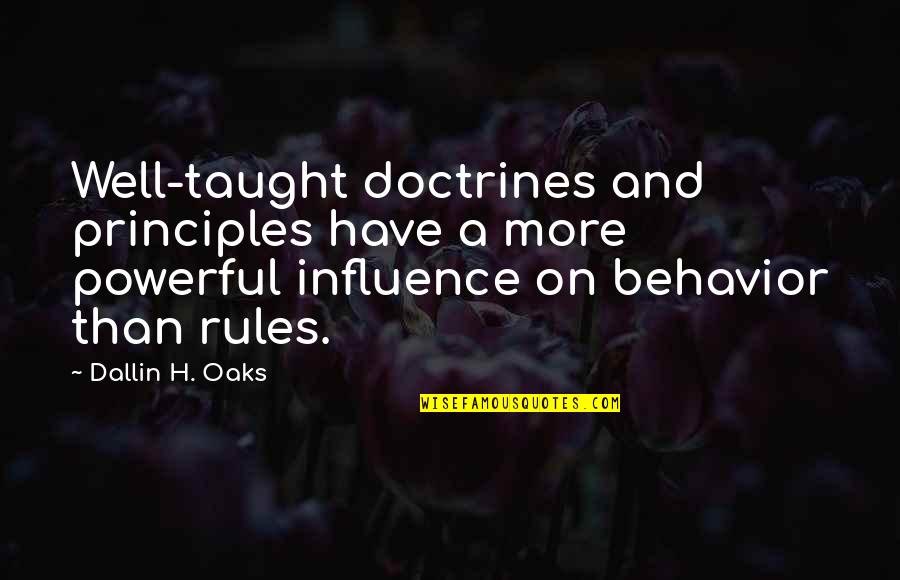 Lissette Calveiro Quotes By Dallin H. Oaks: Well-taught doctrines and principles have a more powerful Lissette Calveiro Quotes By Dallin H. Oaks: Well-taught doctrines and principles have a more powerful