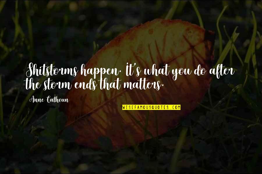 Lissette Gonzalez Quotes By Anne Calhoun: Shitstorms happen. It's what you do after the