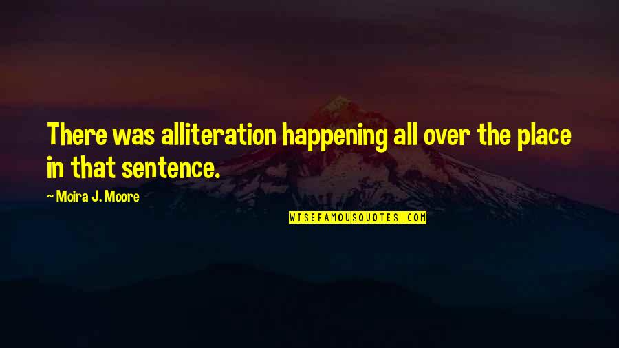 Lissette Gonzalez Quotes By Moira J. Moore: There was alliteration happening all over the place