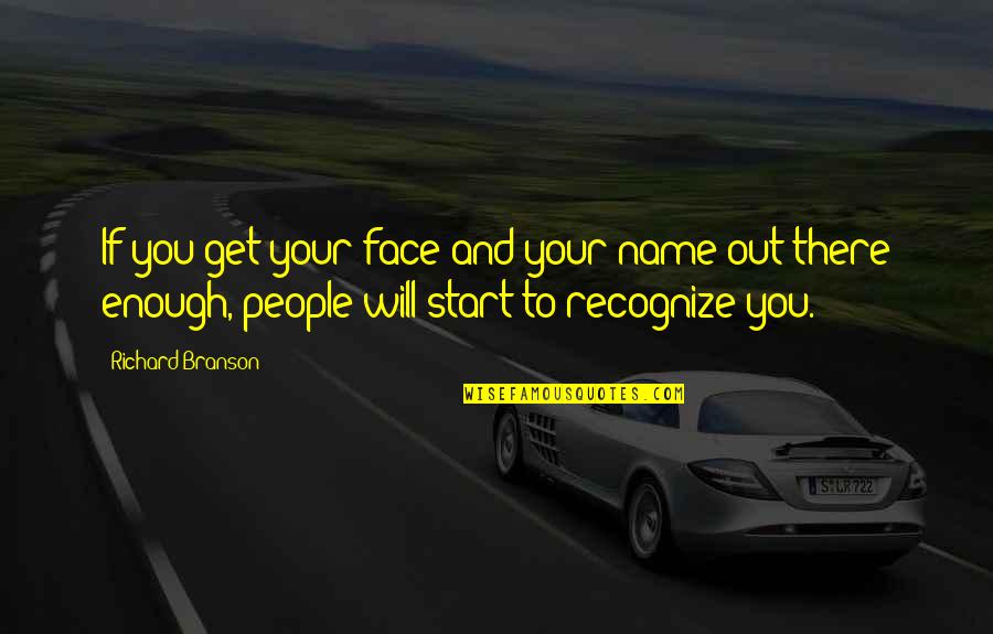 Lissianna Quotes By Richard Branson: If you get your face and your name Lissianna Quotes By Richard Branson: If you get your face and your name