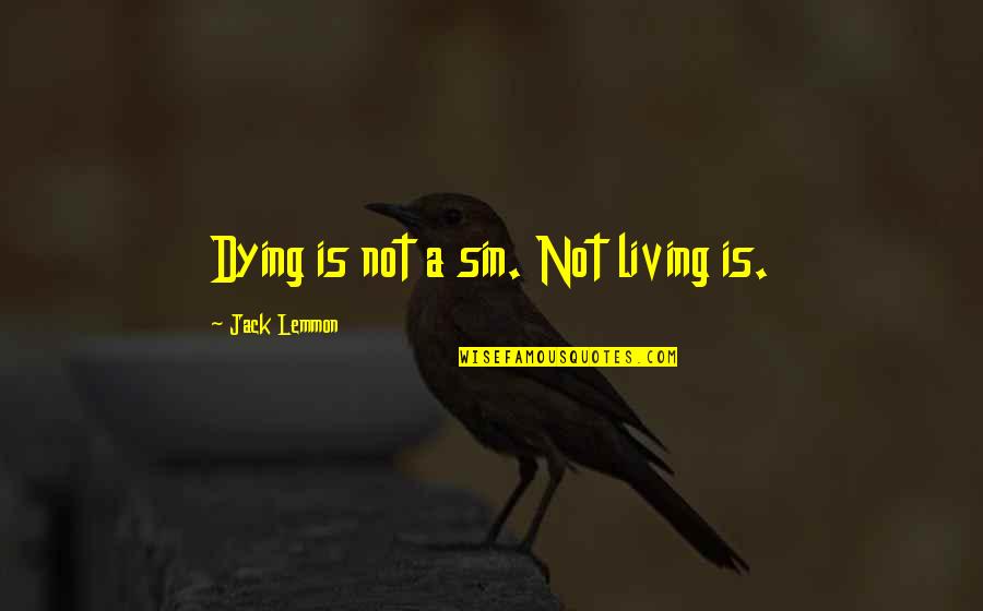 Lissie's Quotes By Jack Lemmon: Dying is not a sin. Not living is.