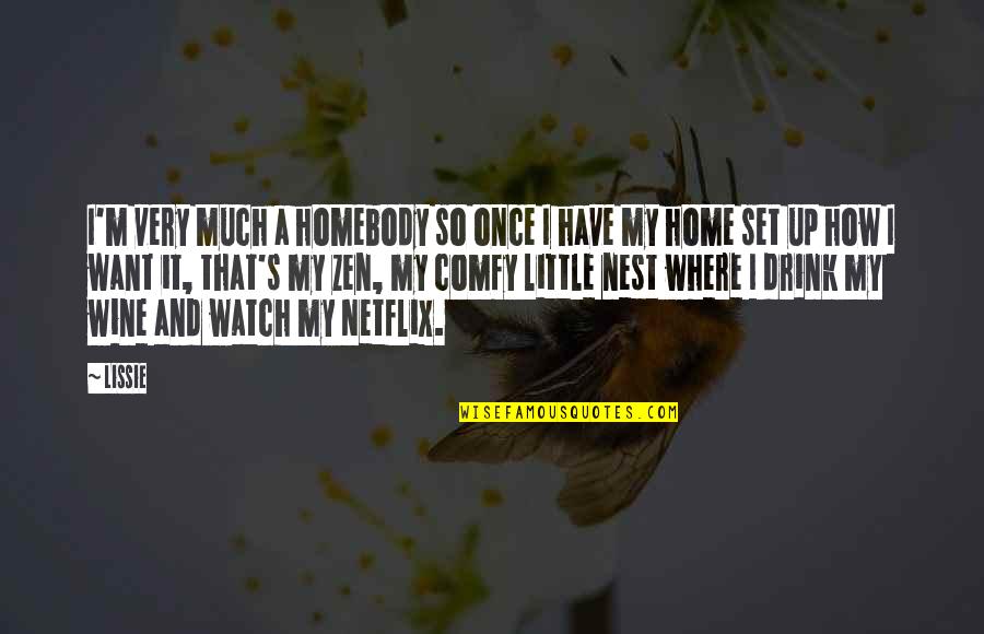 Lissie's Quotes By Lissie: I'm very much a homebody so once I