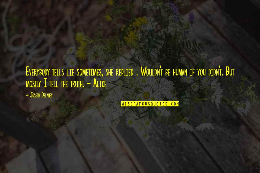 Lissiesamples Quotes By Joseph Delaney: Everybody tells lie sometimes, she replied . Wouldn't Lissiesamples Quotes By Joseph Delaney: Everybody tells lie sometimes, she replied . Wouldn't